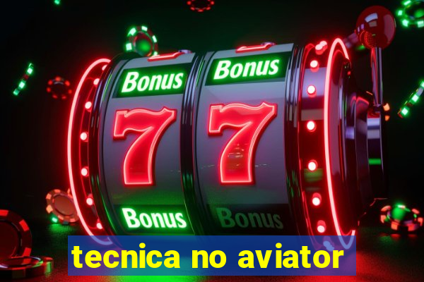 tecnica no aviator